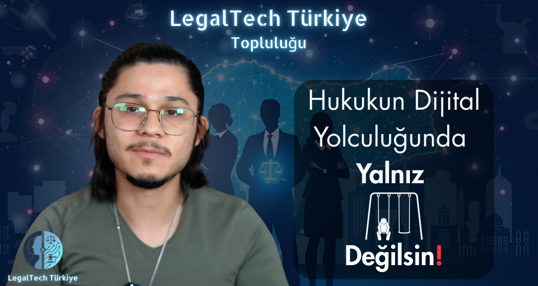LegalTech Türkiye Topluluğu - Hukukun Dijital Yolculuğunda Yalnız Değilsin!