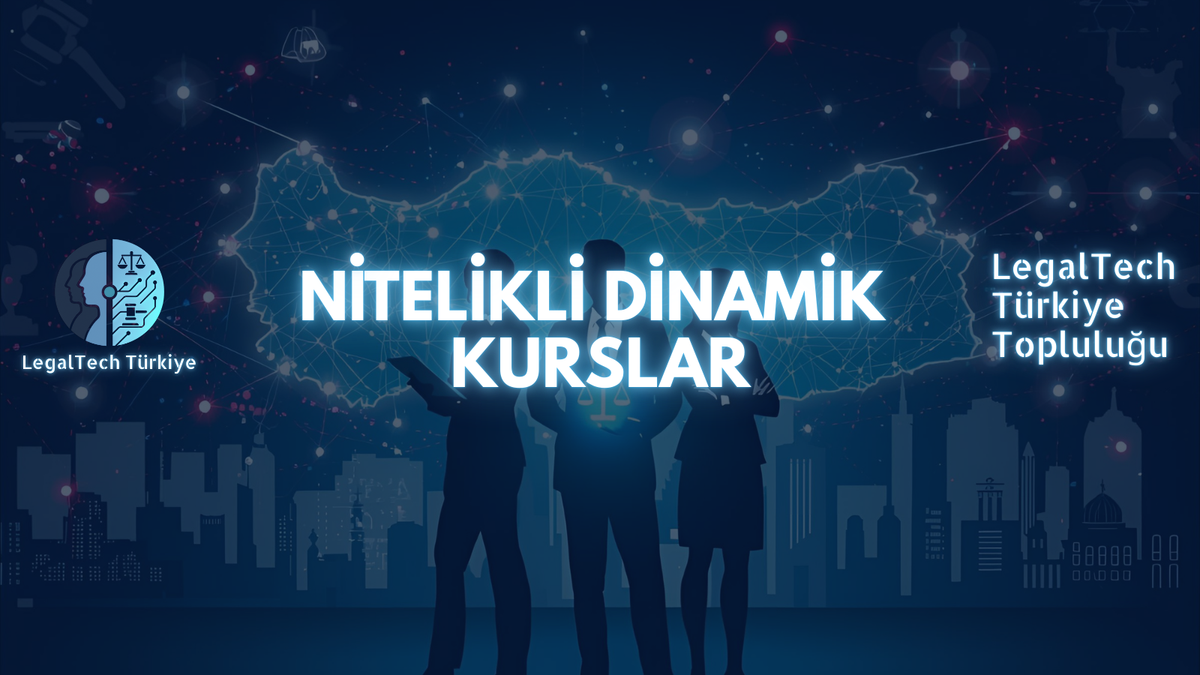 LegalTech Türkiye Topluluk Üyelerine Özel Nitelikli Dinamik Kurslar