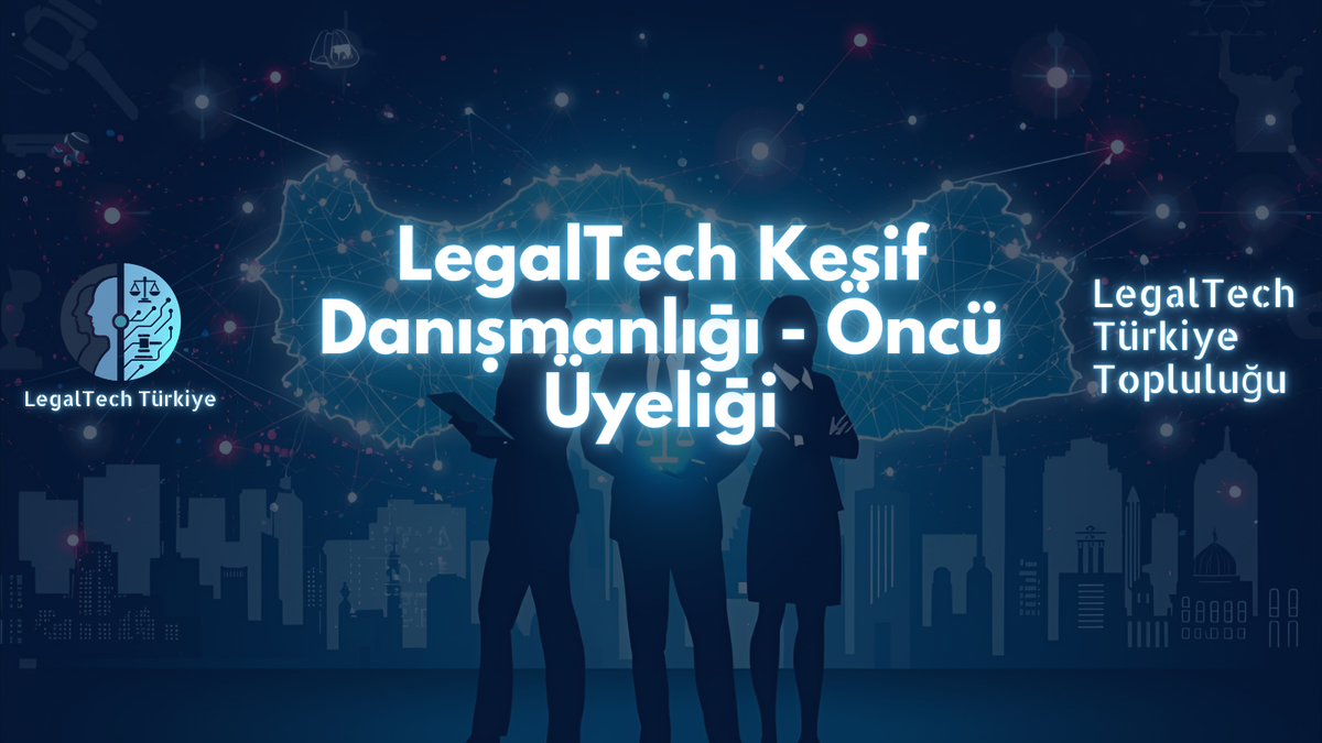 LegalTech Keşif Danışmanlığı - Öncü Üyeliği