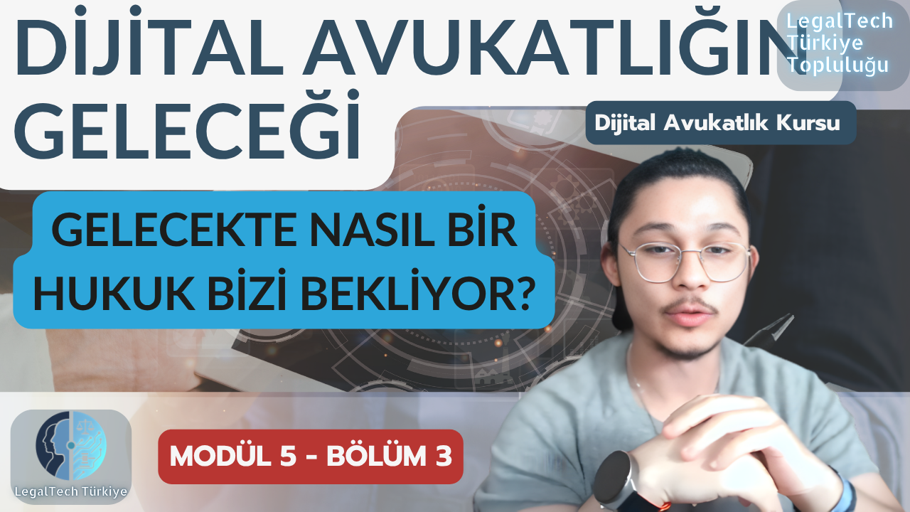 Dijital Avukatlığın Geleceğini Şekillendirmek (M5/B3) | Dijital Avukatlık Kursu