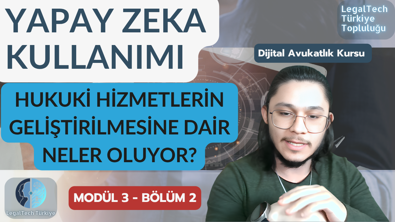 Hukuki Hizmetlerin Geliştirilmesi ve Artırılması için Yapay Zeka Kullanımı (M3/B2) | Dijital Avukatlık Kursu 