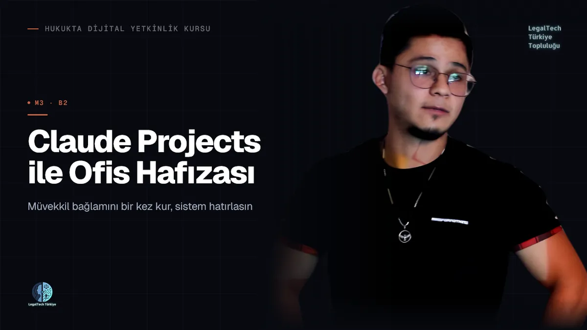 Claude Projects ile Ofis Hafızası (M3/B2) | Hukukta Dijital Yetkinlik Kursu