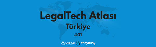 LegalTech Atlası Türkiye - İçgörü, Perspektif ve Topluluk Notları | #01