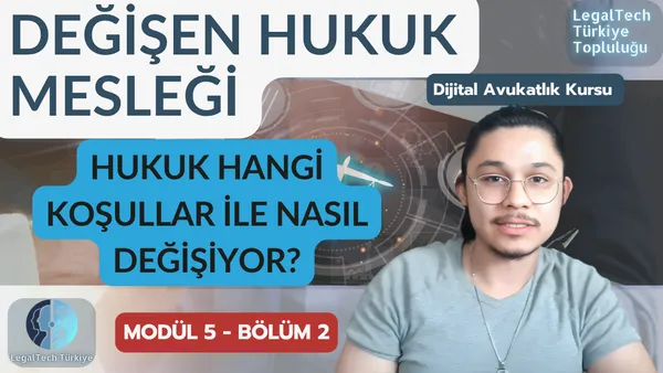 Değişen Hukuk Mesleği (M5/B2) | Dijital Avukatlık Kursu
