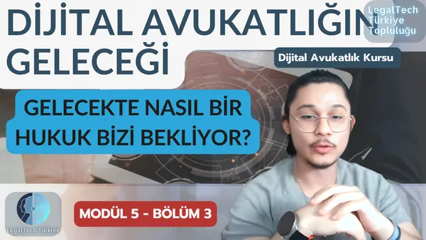 Dijital Avukatlığın Geleceğini Şekillendirmek (M5/B3) | Dijital Avukatlık Kursu