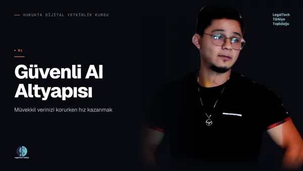 Güvenli AI Altyapısı (M1) | Hukukta Dijital Yetkinlik Kursu