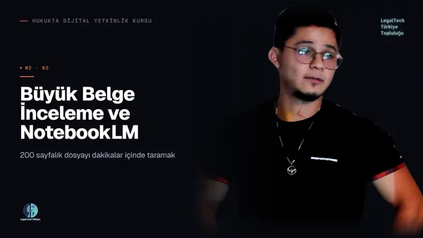 Büyük Belge İnceleme ve NotebookLM (M2/B2) | Hukukta Dijital Yetkinlik Kursu