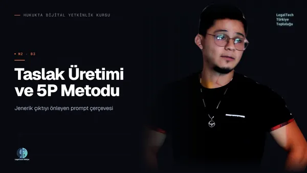 Taslak Üretimi ve 5P Metodu (M2/B3) | Hukukta Dijital Yetkinlik Kursu