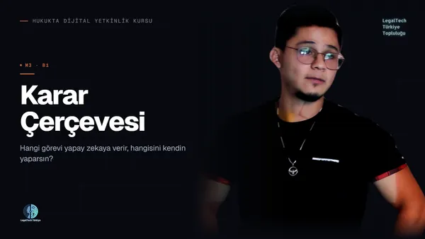 Karar Çerçevesi (M3/B1) | Hukukta Dijital Yetkinlik Kursu