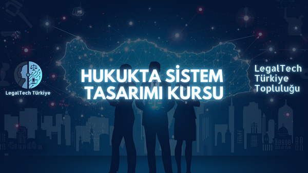 Hukukta Sistem Tasarımı ve Legal Design Kursu