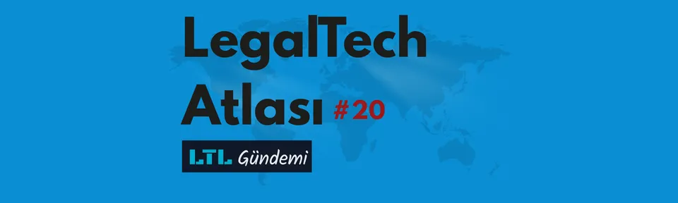 Dosyanız Karara Giderken Kaç Kez Teknolojiyle Buluşuyor? | LegalTech Atlası #20